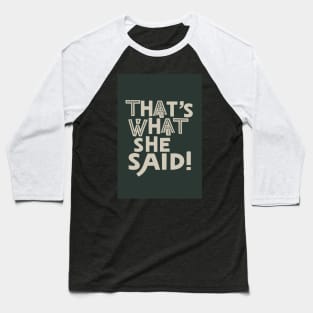 That's what she said Baseball T-Shirt